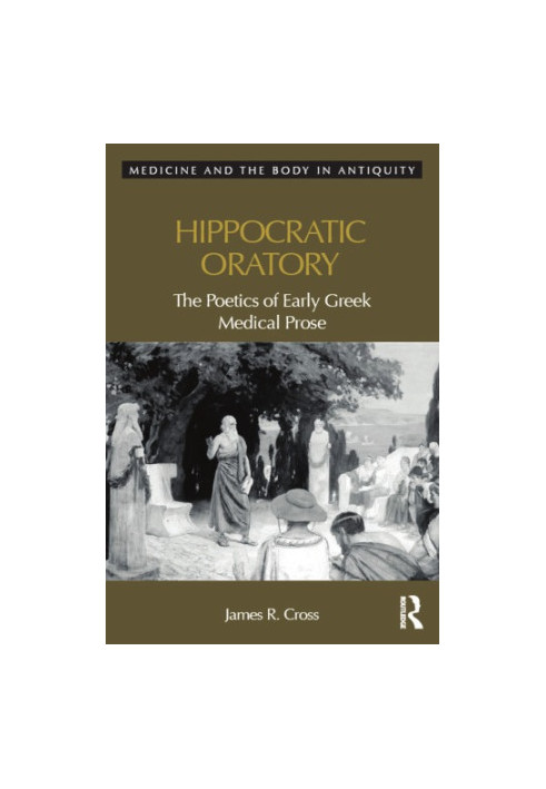 Hippocratic oratory the poetics of early Greek medical prose