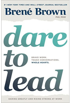 Dare to Lead: Brave Work. Tough Conversations. Whole Hearts.