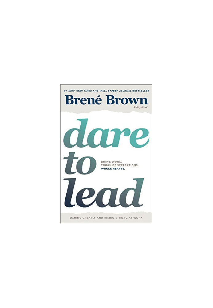 Dare to Lead: Brave Work. Tough Conversations. Whole Hearts.