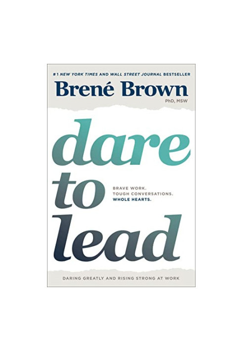 Dare to Lead: Brave Work. Tough Conversations. Whole Hearts.