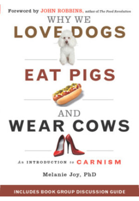 Why we love dogs, eat pigs and wear cows an introduction to carnism  the belief system that enables us to eat some animals an
