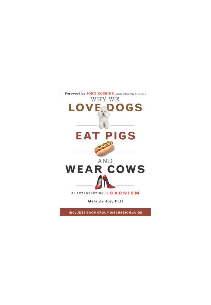 Why we love dogs, eat pigs and wear cows an introduction to carnism  the belief system that enables us to eat some animals an