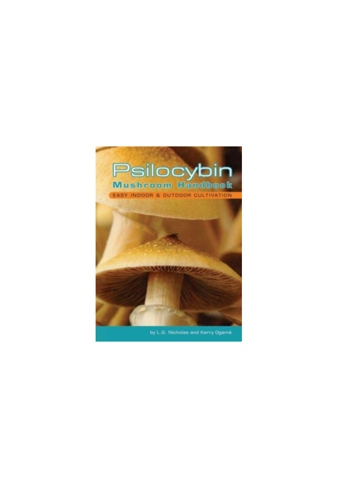 Psilocybin mushroom handbook: easy indoor & outdoor cultivation