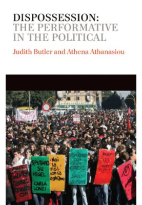 Dispossession: The Performative in the Political