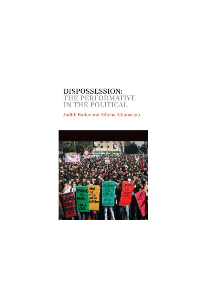 Dispossession: The Performative in the Political
