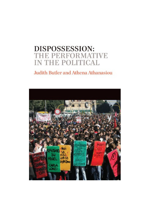 Dispossession: The Performative in the Political