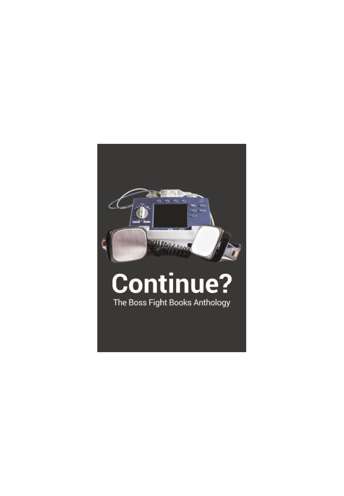 Continue?: the Boss Fight Books anthology