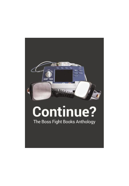 Continue?: the Boss Fight Books anthology