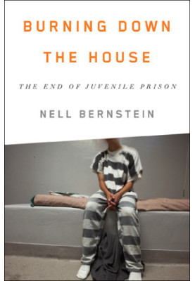 Burning Down the House · The End of Juvenile Prison