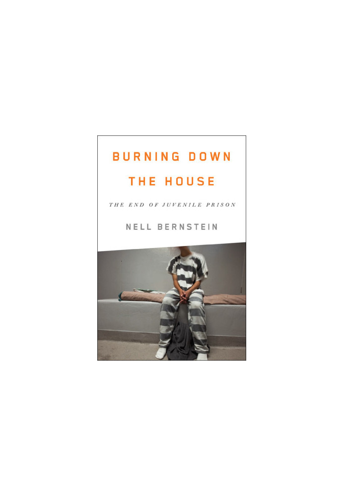 Burning Down the House · The End of Juvenile Prison
