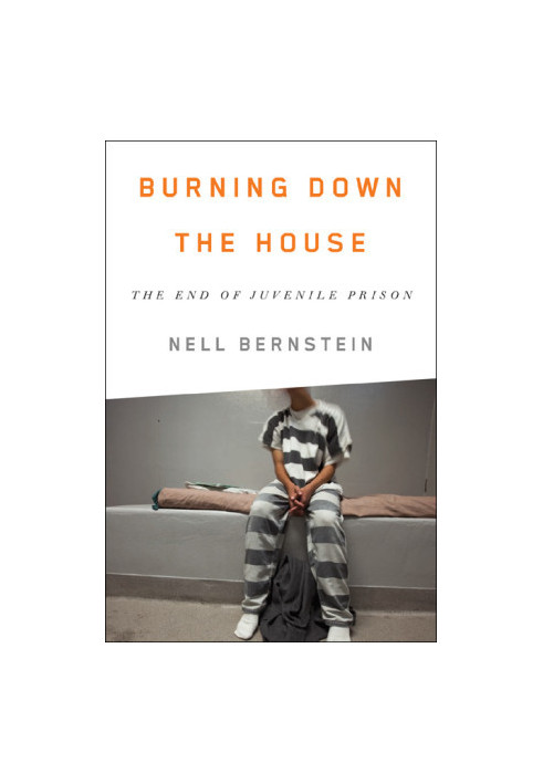 Burning Down the House · The End of Juvenile Prison