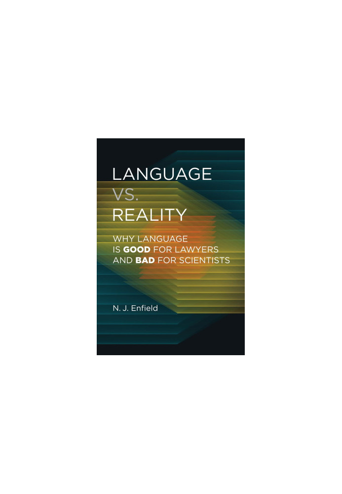 Language vs. Reality: Why Language Is Good for Lawyers and Bad for Scientists