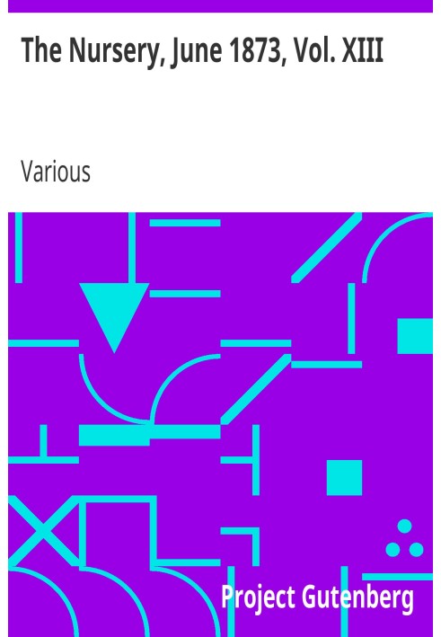 The Nursery, June 1873, Vol. XIII. A Monthly Magazine for Youngest Readers