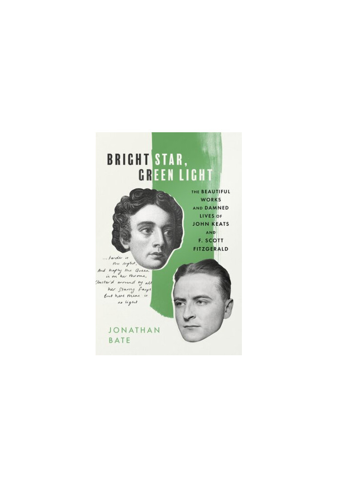 Bright Star, Green Light: The Beautiful Works and Damned Lives of John Keats and F. Scott Fitzgerald