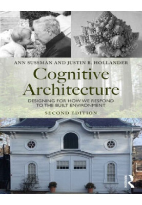 Cognitive Architecture: Designing for How We Respond to the Built Environment