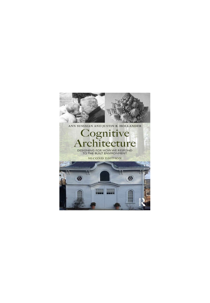 Cognitive Architecture: Designing for How We Respond to the Built Environment