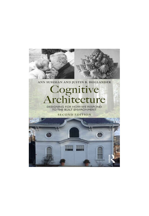 Cognitive Architecture: Designing for How We Respond to the Built Environment