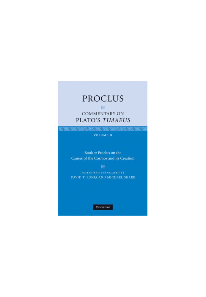 Proclus - Commentary on Plato's Timaeus, Vol 2 - Causes of the Cosmos and its Creation