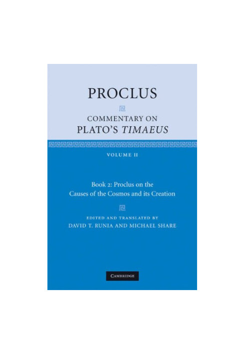 Proclus - Commentary on Plato's Timaeus, Vol 2 - Causes of the Cosmos and its Creation