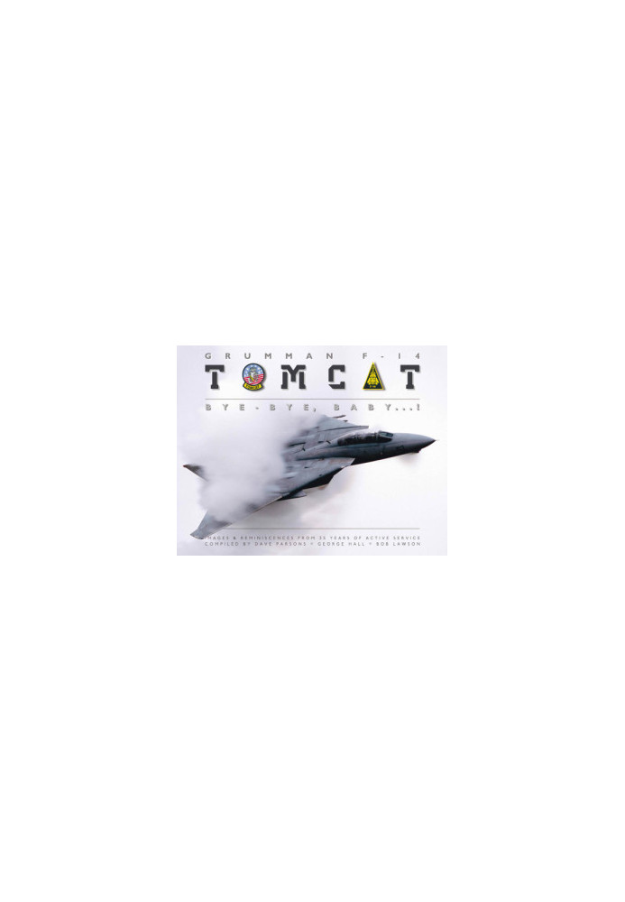 Grumman F-14 Tomcat: bye-bye, Baby ...!: images & reminiscences from 35 years of active service