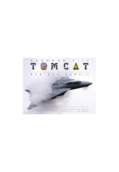 Grumman F-14 Tomcat: bye-bye, Baby ...!: images & reminiscences from 35 years of active service