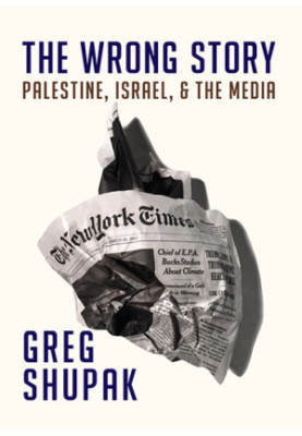 The Wrong Story: Palestine, Israel, and the Media