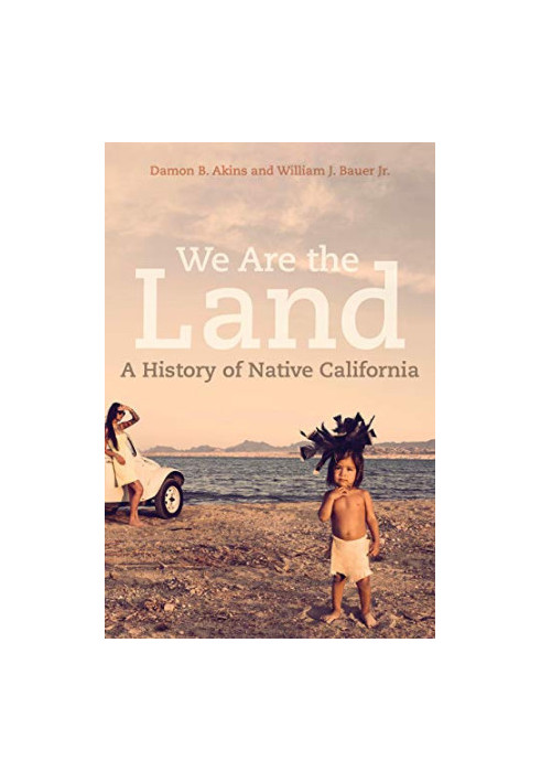 We Are the Land: A History of Native California