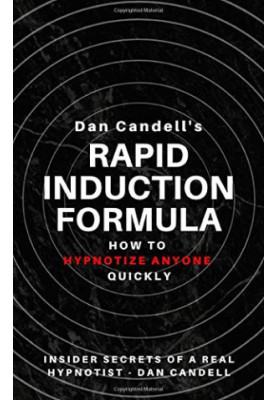 Dan Candell's Rapid Induction Formula: How To Hypnotize Anyone Quickly