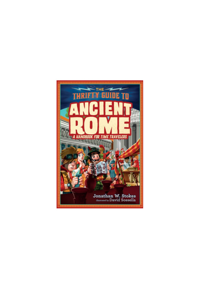 The thrifty time traveler's guide to ancient Rome: a handbook of time travelers