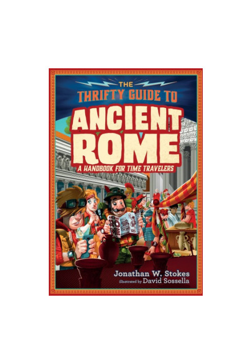 The thrifty time traveler's guide to ancient Rome: a handbook of time travelers