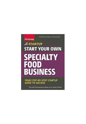 Start Your Own Specialty Food Business: Your Step-By-Step Startup Guide to Success StartUp Series