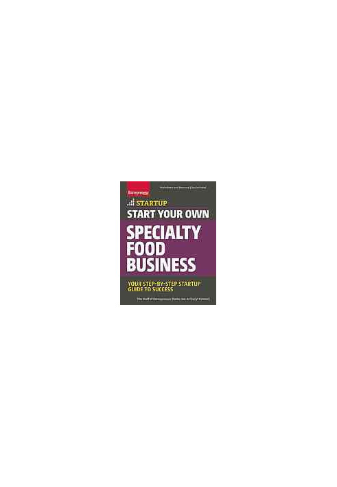 Start Your Own Specialty Food Business: Your Step-By-Step Startup Guide to Success StartUp Series