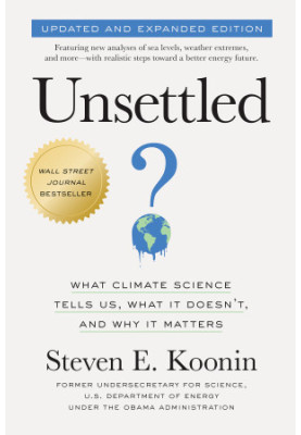 Unsettled: What Climate Science Tells Us, What It Doesn't, and Why It Matters, Updated and Expanded Edition