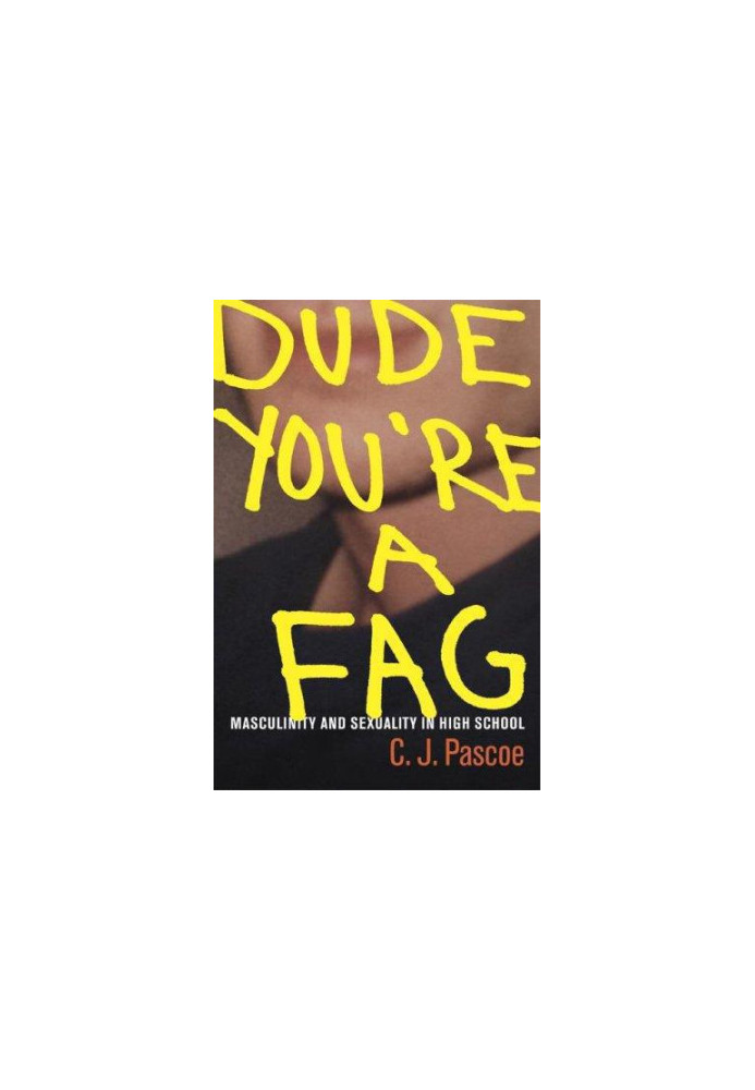 Dude, You're a Fag: Masculinity and Sexuality in High School