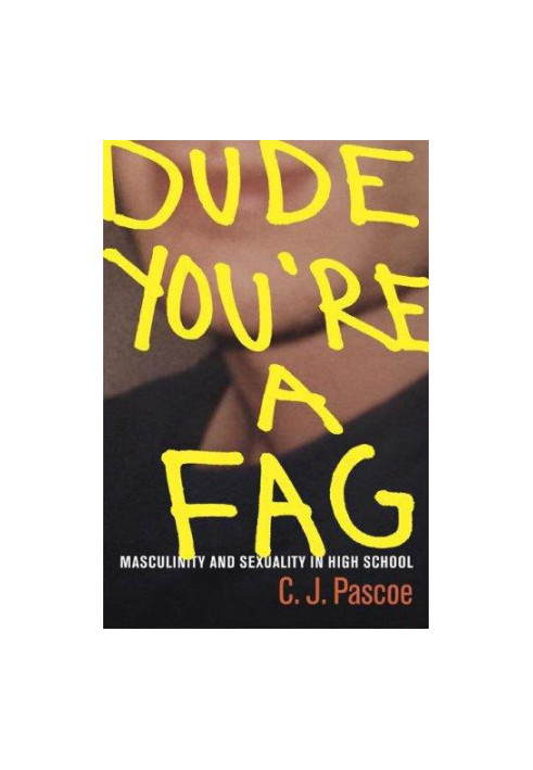 Dude, You're a Fag: Masculinity and Sexuality in High School