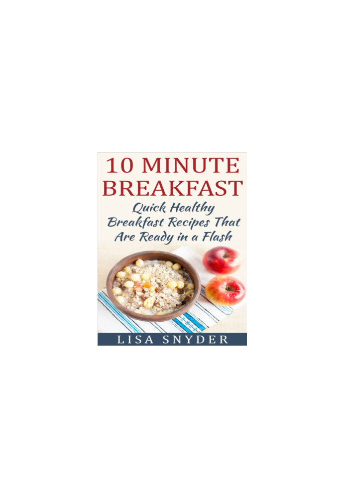 10 Minute Breakfast: Quick Healthy Breakfast Recipes That Are Ready in a Flash
