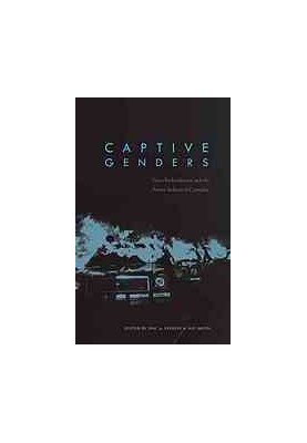 Captive genders : trans embodiment and the prison industrial complex