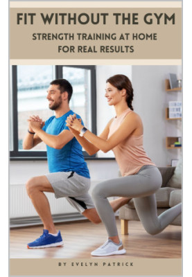 Fit Without the Gym: Strength Training at Home for Real Results