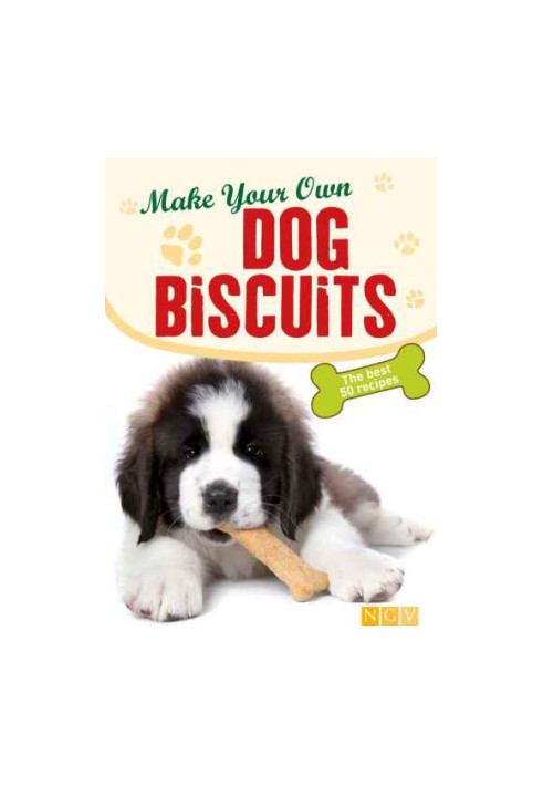 Make Your Own Dog Biscuits: 50 cookie recipes for your four-legged friend