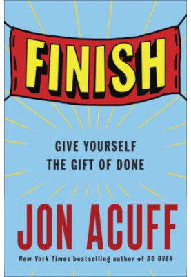 Finish: Give Yourself the Gift of Done