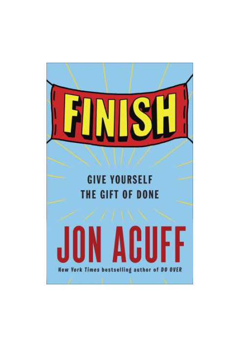 Finish: Give Yourself the Gift of Done