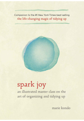 Spark Joy · An Illustrated Master Class on the Art of Organizing and Tidying Up