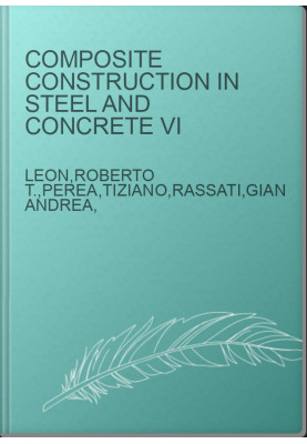 Composite Construction in Steel and Concrete VI