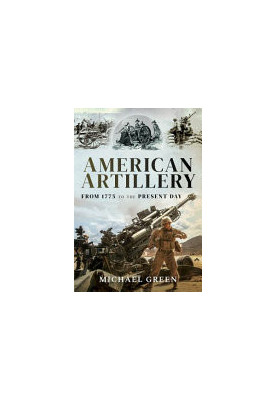 American Artillery: From 1775 to the Present Day