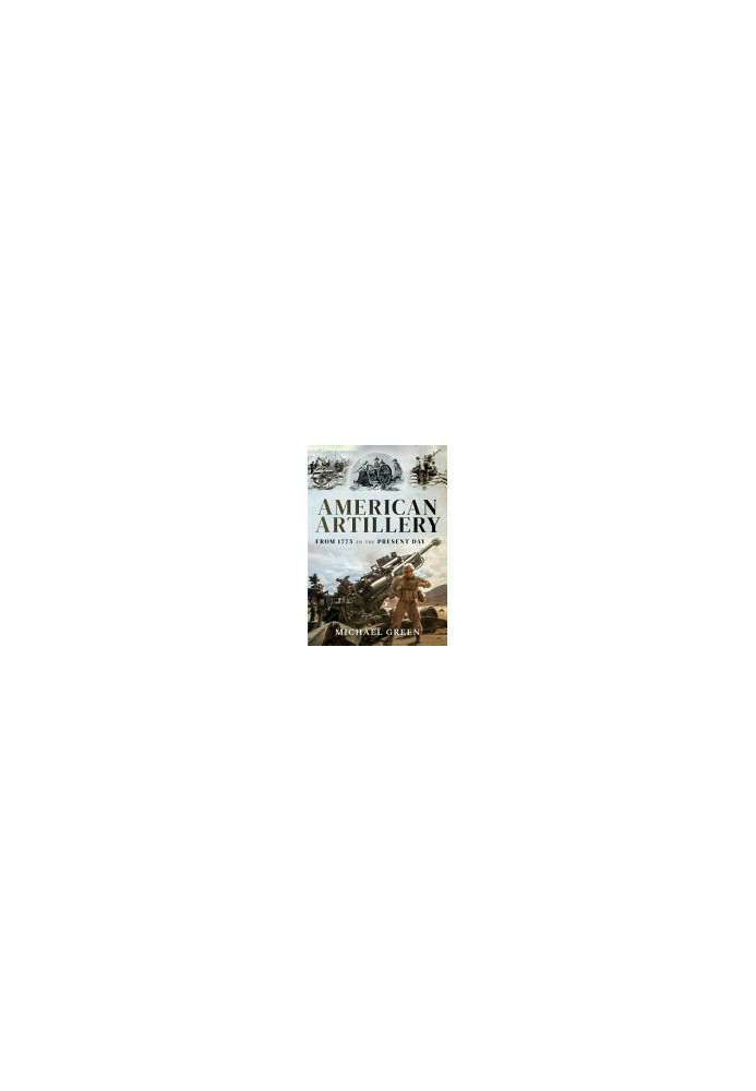 American Artillery: From 1775 to the Present Day