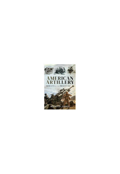 American Artillery: From 1775 to the Present Day