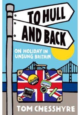 To Hull and Back: On Holiday in Unsung Britain