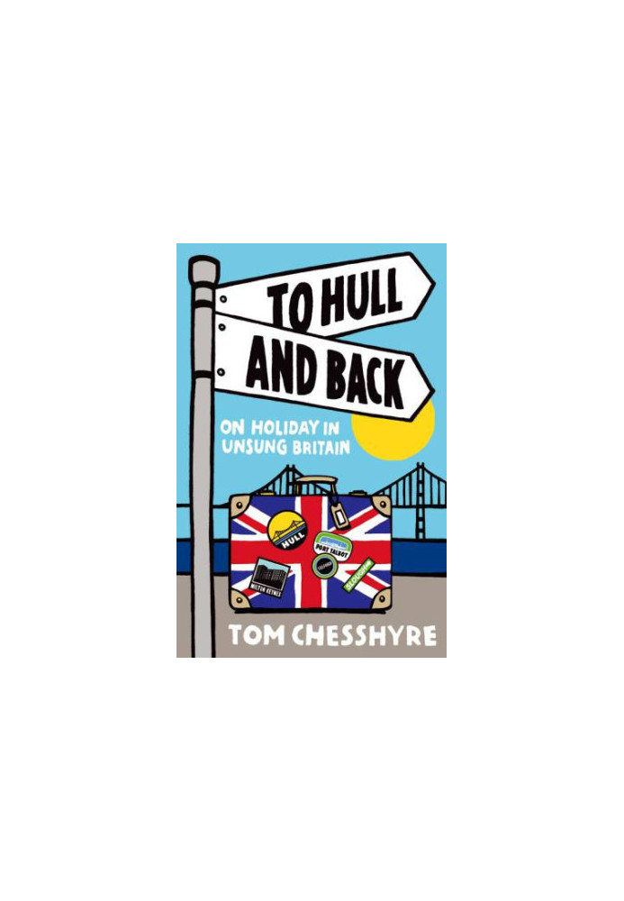 To Hull and Back: On Holiday in Unsung Britain