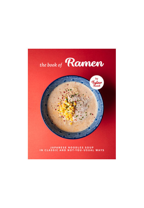 The Book of Ramen - Japanese Noodles Soup In Classic and Not-Your-Usual Ways