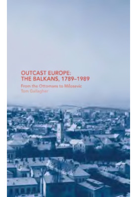 Outcast Europe: The Balkans, 1789-1989: From the Ottomans to Milosevic